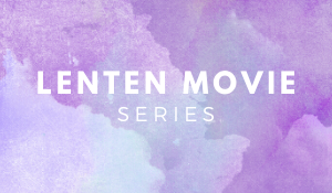 Lenten Movie Series