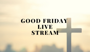 Good Friday Live Stream Link